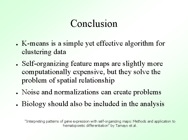 Conclusion ● ● K-means is a simple yet effective algorithm for clustering data Self-organizing