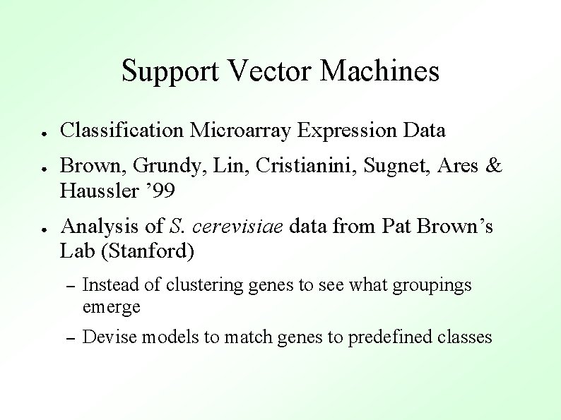 Support Vector Machines ● ● ● Classification Microarray Expression Data Brown, Grundy, Lin, Cristianini,
