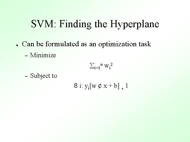 SVM: Finding the Hyperplane ● Can be formulated as an optimization task – Minimize