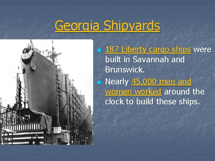 Georgia Shipyards n n 187 Liberty cargo ships were built in Savannah and Brunswick.