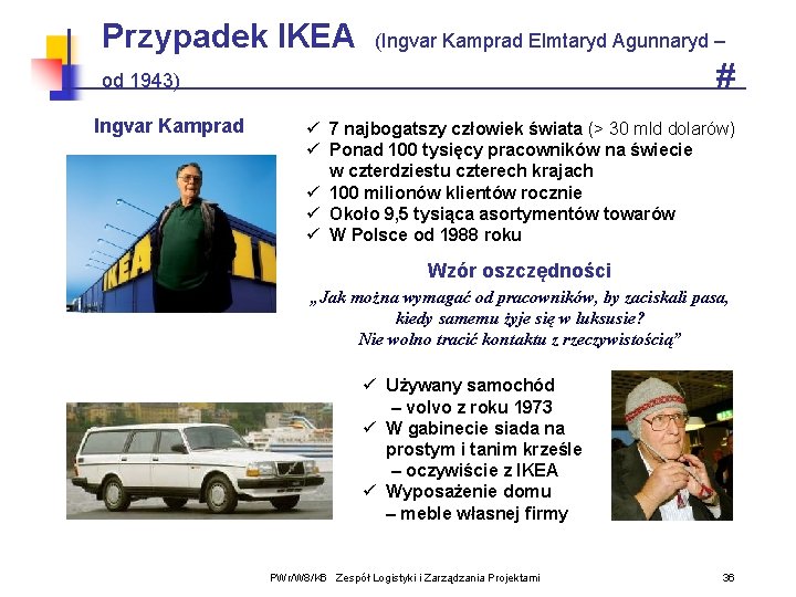 Przypadek IKEA (Ingvar Kamprad Elmtaryd Agunnaryd – # od 1943) Ingvar Kamprad ü 7