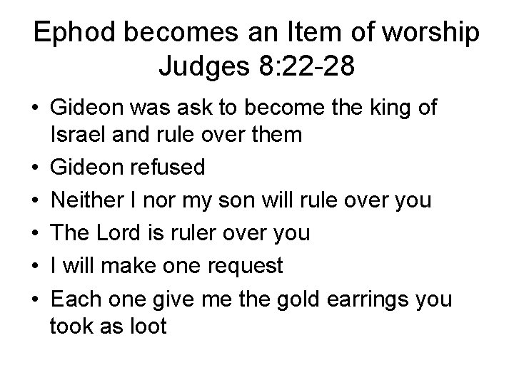 Ephod becomes an Item of worship Judges 8: 22 -28 • Gideon was ask Ephod becomes an Item of worship Judges 8: 22 -28 • Gideon was ask