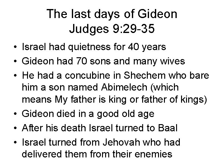 The last days of Gideon Judges 9: 29 -35 • Israel had quietness for The last days of Gideon Judges 9: 29 -35 • Israel had quietness for