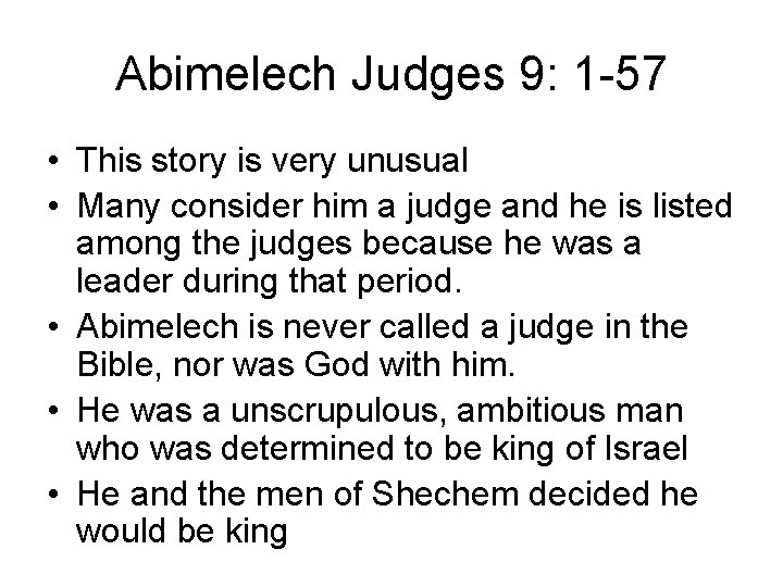 Abimelech Judges 9: 1 -57 • This story is very unusual • Many consider Abimelech Judges 9: 1 -57 • This story is very unusual • Many consider