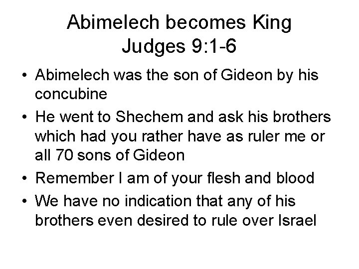 Abimelech becomes King Judges 9: 1 -6 • Abimelech was the son of Gideon Abimelech becomes King Judges 9: 1 -6 • Abimelech was the son of Gideon