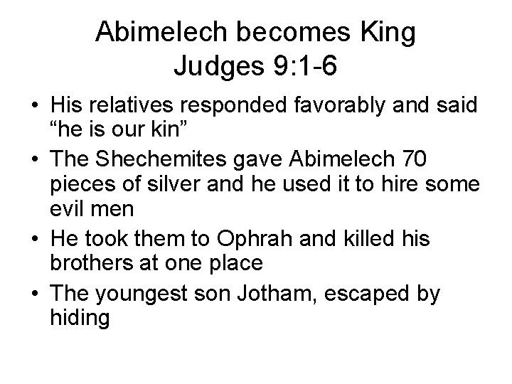 Abimelech becomes King Judges 9: 1 -6 • His relatives responded favorably and said Abimelech becomes King Judges 9: 1 -6 • His relatives responded favorably and said