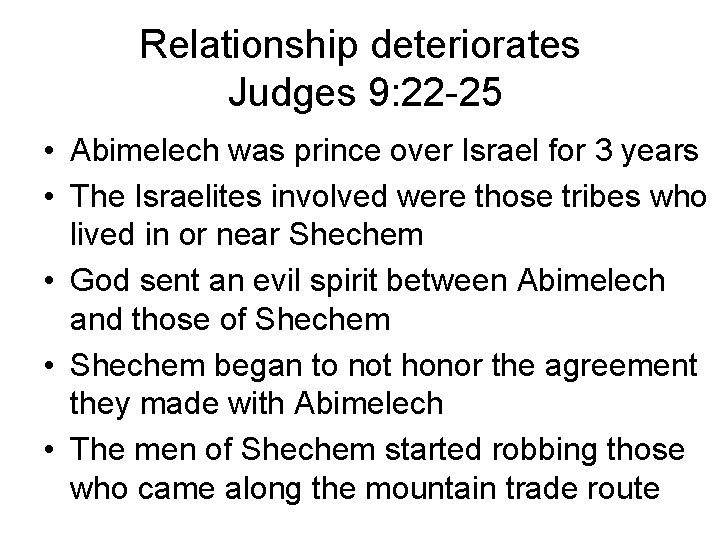 Relationship deteriorates Judges 9: 22 -25 • Abimelech was prince over Israel for 3 Relationship deteriorates Judges 9: 22 -25 • Abimelech was prince over Israel for 3