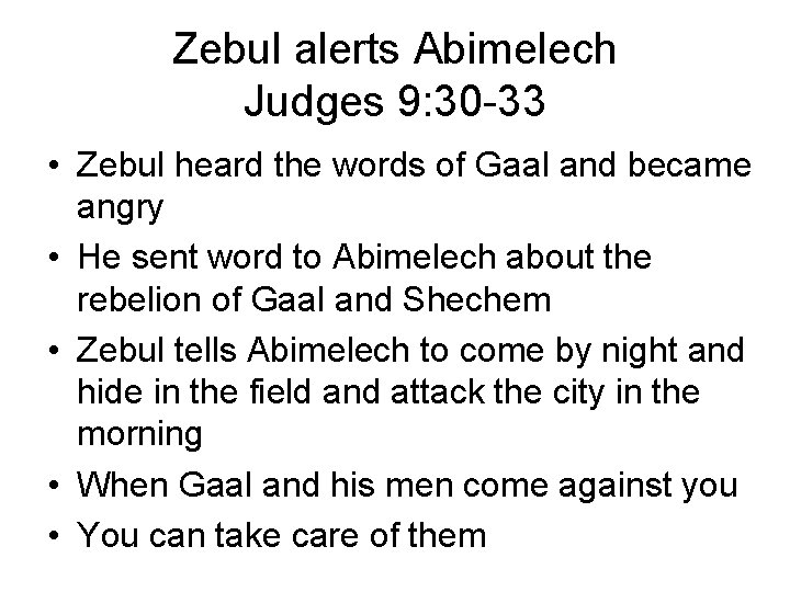 Zebul alerts Abimelech Judges 9: 30 -33 • Zebul heard the words of Gaal Zebul alerts Abimelech Judges 9: 30 -33 • Zebul heard the words of Gaal