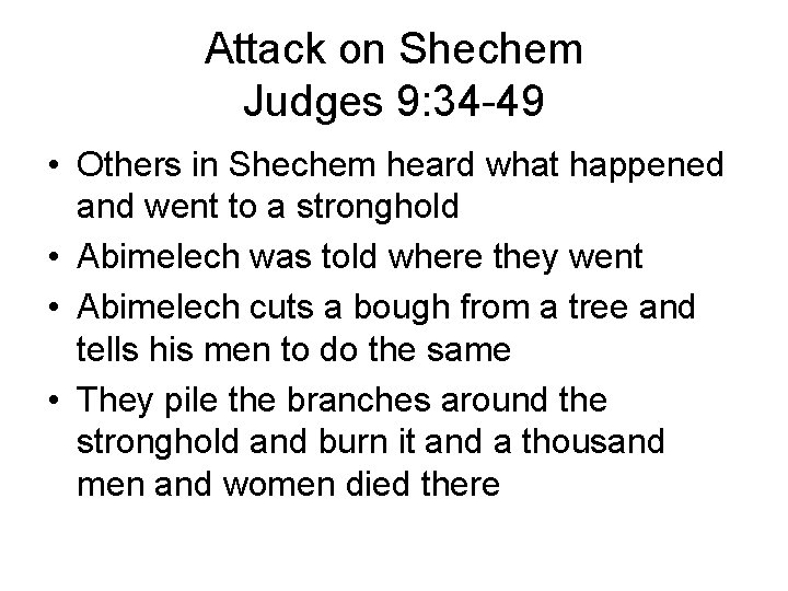 Attack on Shechem Judges 9: 34 -49 • Others in Shechem heard what happened Attack on Shechem Judges 9: 34 -49 • Others in Shechem heard what happened