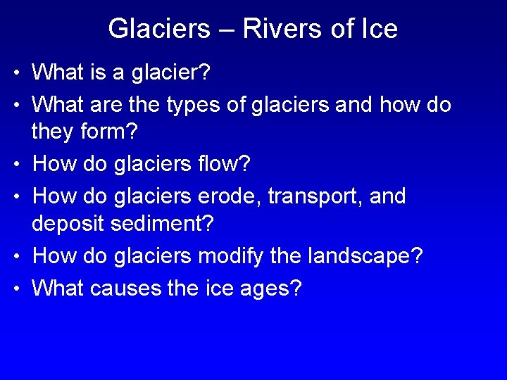Glaciers – Rivers of Ice • What is a glacier? • What are the