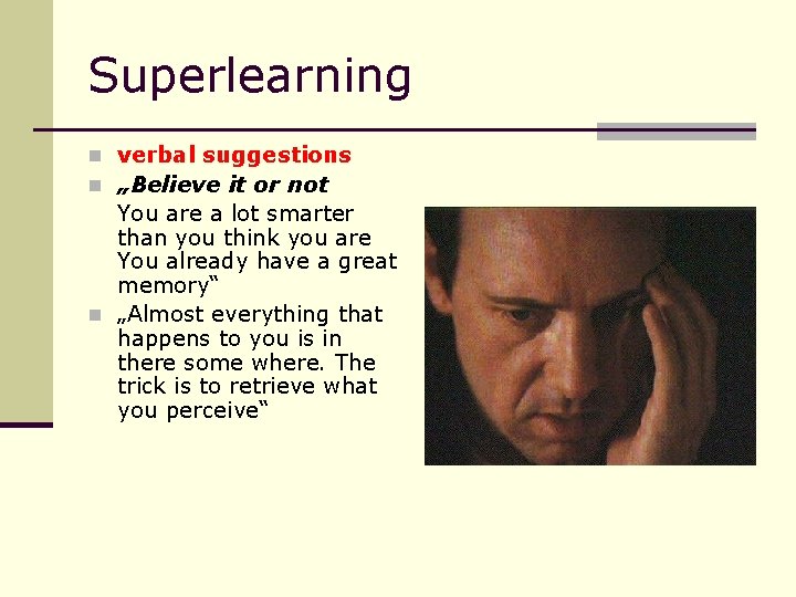 Superlearning n verbal suggestions n „Believe it or not You are a lot smarter