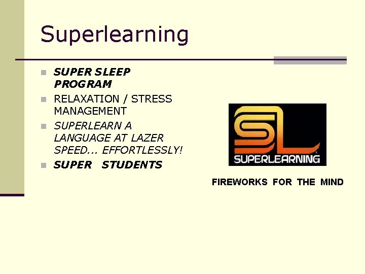 Superlearning n SUPER SLEEP PROGRAM n RELAXATION / STRESS MANAGEMENT n SUPERLEARN A LANGUAGE