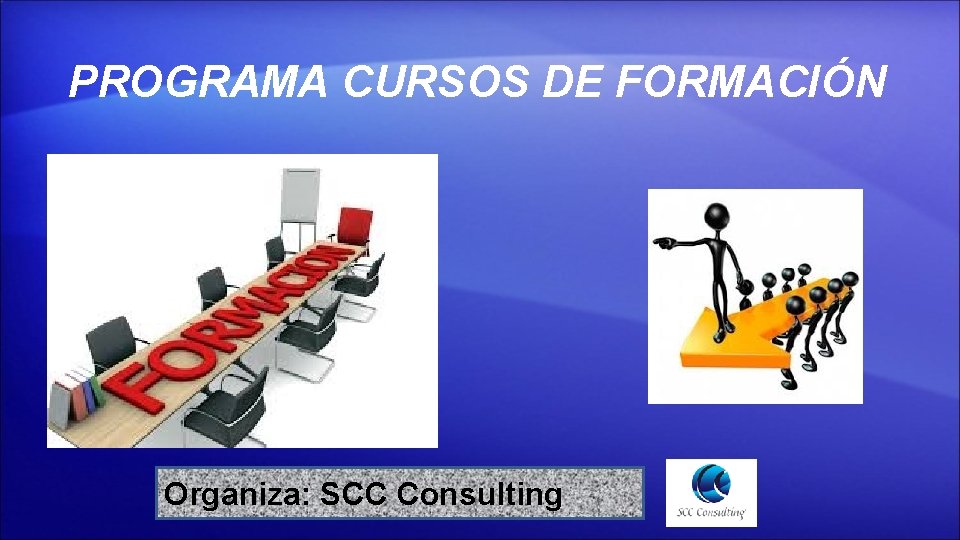 PROGRAMA CURSOS DE FORMACIÓN Organiza: SCC Consulting 