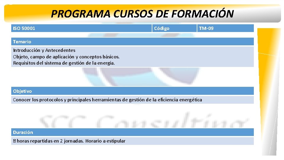 PROGRAMA CURSOS DE FORMACIÓN ISO 50001 Código TM-09 Temario Introducción y Antecedentes Objeto, campo