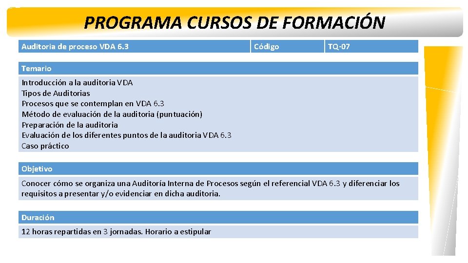 PROGRAMA CURSOS DE FORMACIÓN Auditoria de proceso VDA 6. 3 Código TQ-07 Temario Introducción