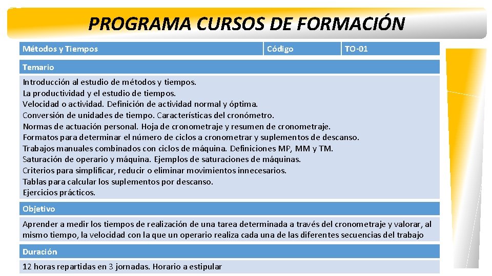 PROGRAMA CURSOS DE FORMACIÓN Métodos y Tiempos Código TO-01 Temario Introducción al estudio de