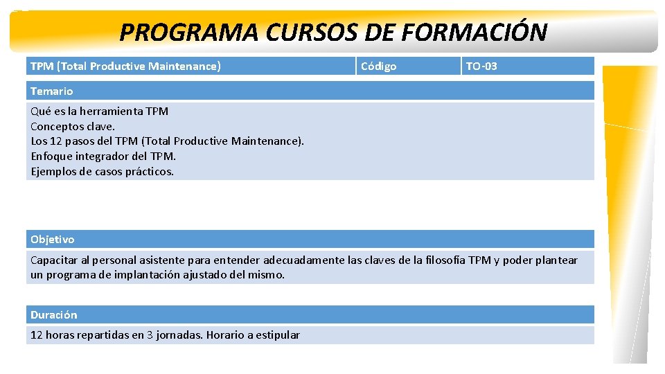 PROGRAMA CURSOS DE FORMACIÓN TPM (Total Productive Maintenance) Código TO-03 Temario Qué es la