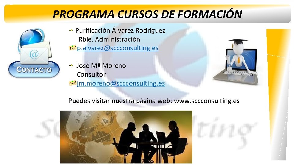 PROGRAMA CURSOS DE FORMACIÓN Purificación Álvarez Rodríguez Rble. Administración p. alvarez@sccconsulting. es José Mª