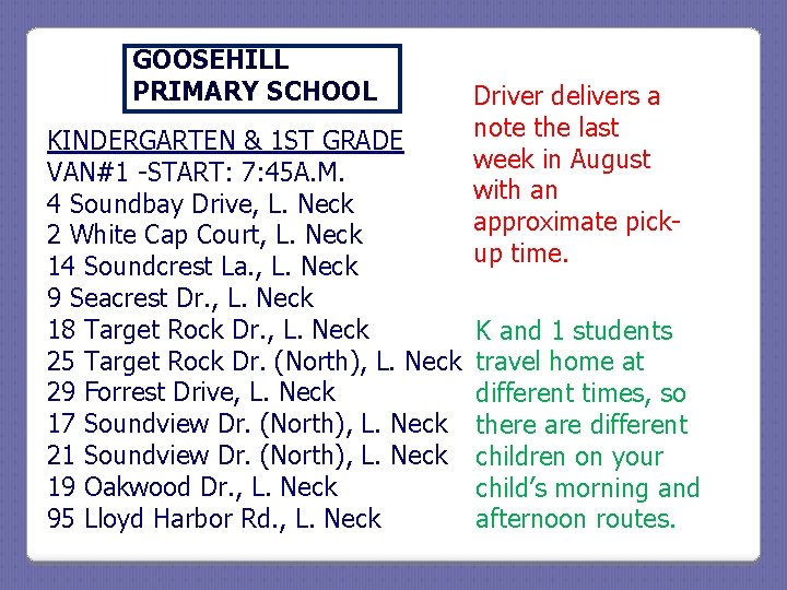 GOOSEHILL PRIMARY SCHOOL KINDERGARTEN & 1 ST GRADE VAN#1 -START: 7: 45 A. M. GOOSEHILL PRIMARY SCHOOL KINDERGARTEN & 1 ST GRADE VAN#1 -START: 7: 45 A. M.
