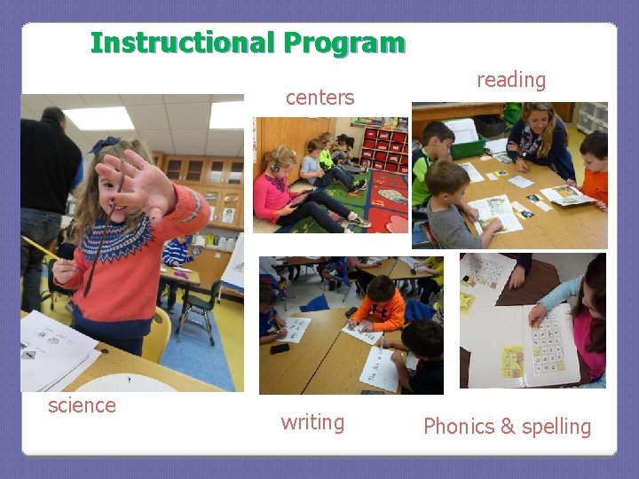 Instructional Program centers science writing reading Phonics & spelling Instructional Program centers science writing reading Phonics & spelling