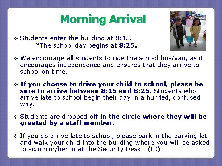 Morning Arrival v Students enter the building at 8: 15. *The school day begins Morning Arrival v Students enter the building at 8: 15. *The school day begins
