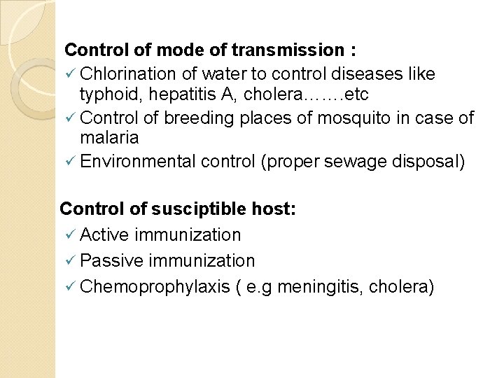 Control of mode of transmission : ü Chlorination of water to control diseases like