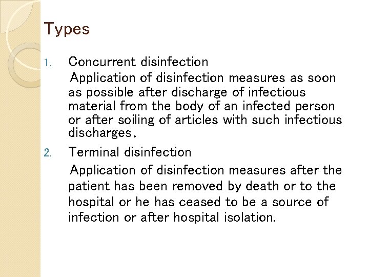 Types 1. 2. Concurrent disinfection Application of disinfection measures as soon as possible after