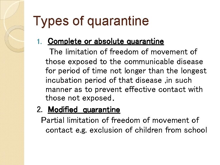 Types of quarantine Complete or absolute quarantine The limitation of freedom of movement of