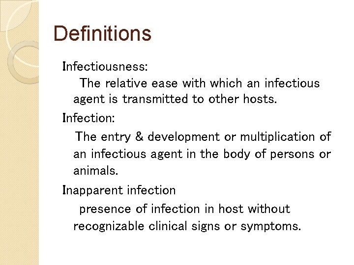 Definitions Infectiousness: The relative ease with which an infectious agent is transmitted to other