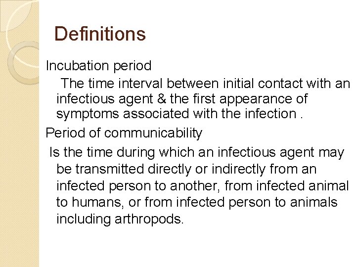 Definitions Incubation period The time interval between initial contact with an infectious agent &