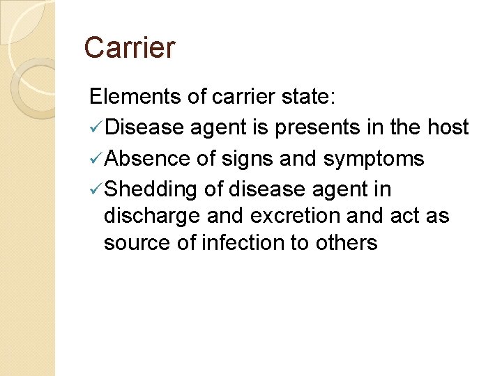 Carrier Elements of carrier state: ü Disease agent is presents in the host ü