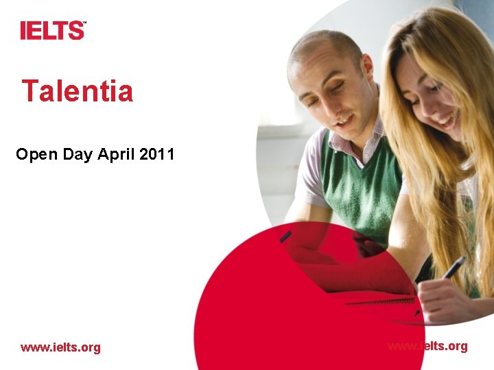 Talentia Open Day April 2011 www. ielts. org 