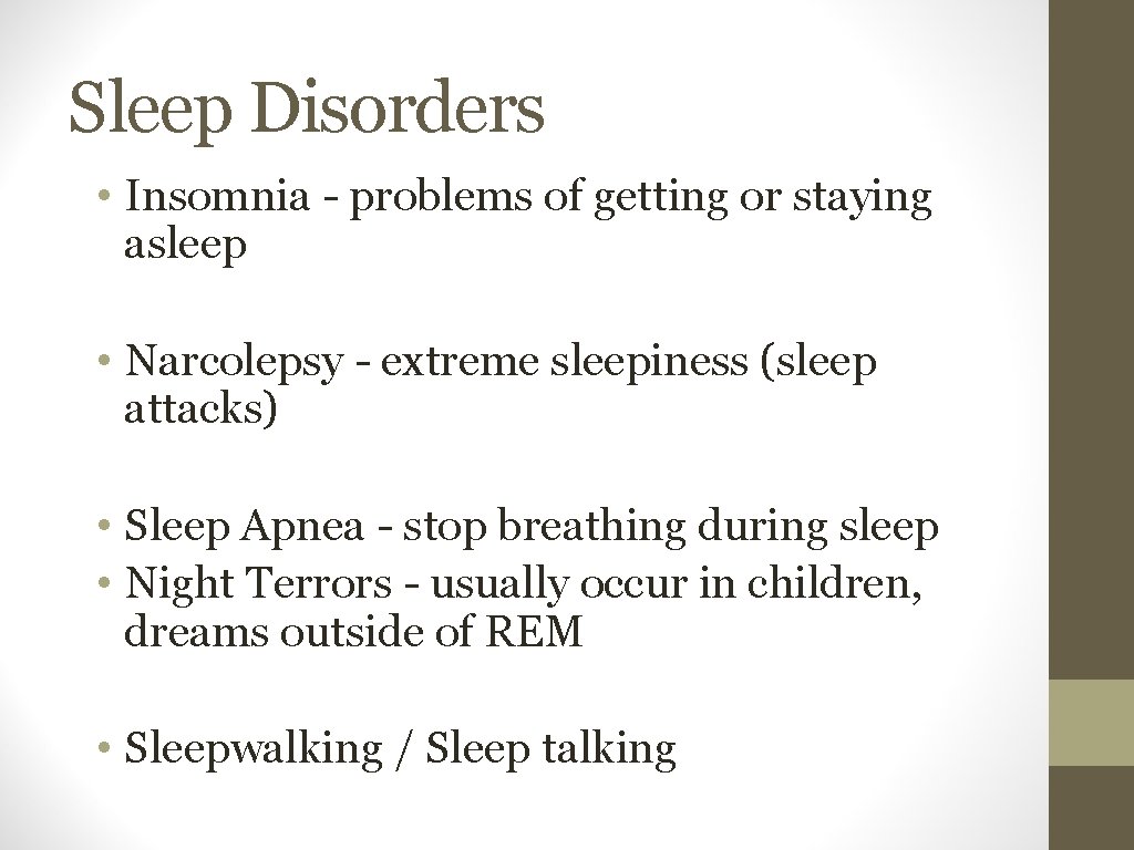 Sleep Disorders • Insomnia - problems of getting or staying asleep • Narcolepsy -