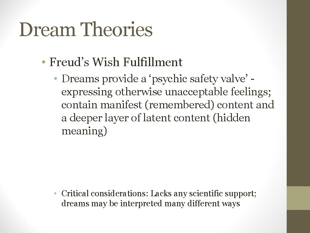 Dream Theories • Freud’s Wish Fulfillment • Dreams provide a ‘psychic safety valve’ expressing