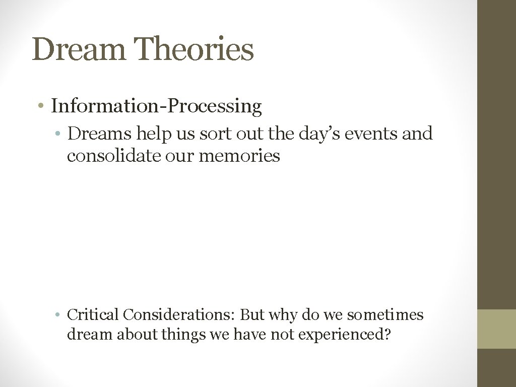 Dream Theories • Information-Processing • Dreams help us sort out the day’s events and