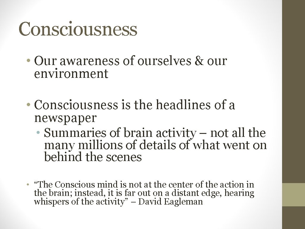 Consciousness • Our awareness of ourselves & our environment • Consciousness is the headlines
