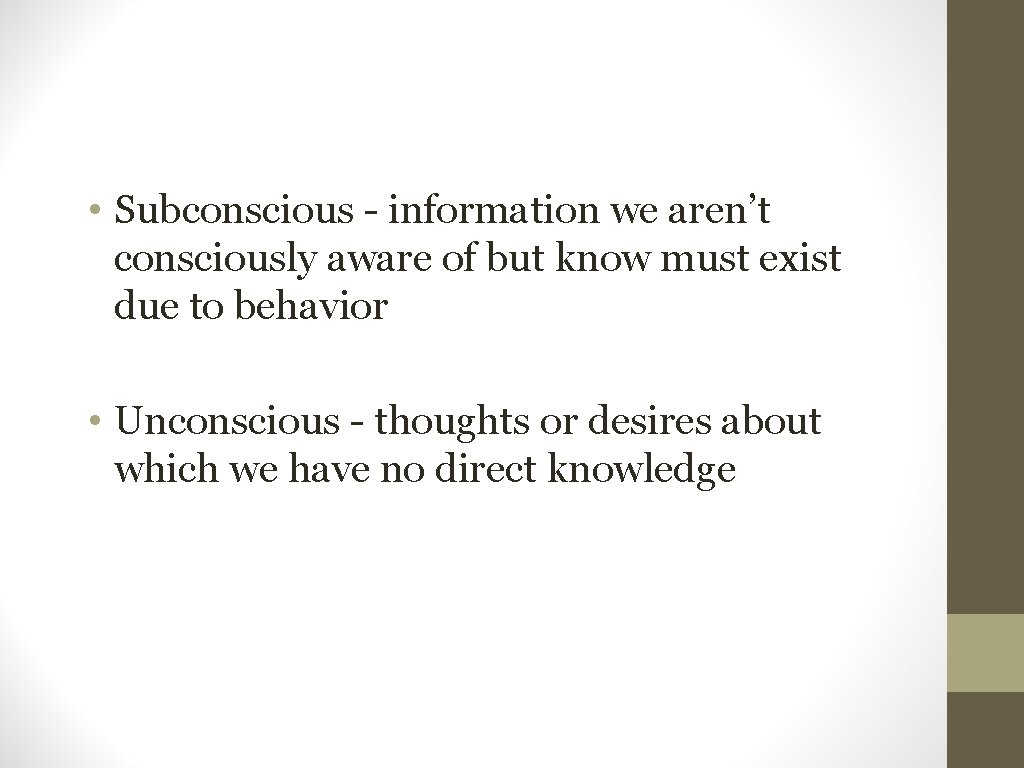  • Subconscious - information we aren’t consciously aware of but know must exist