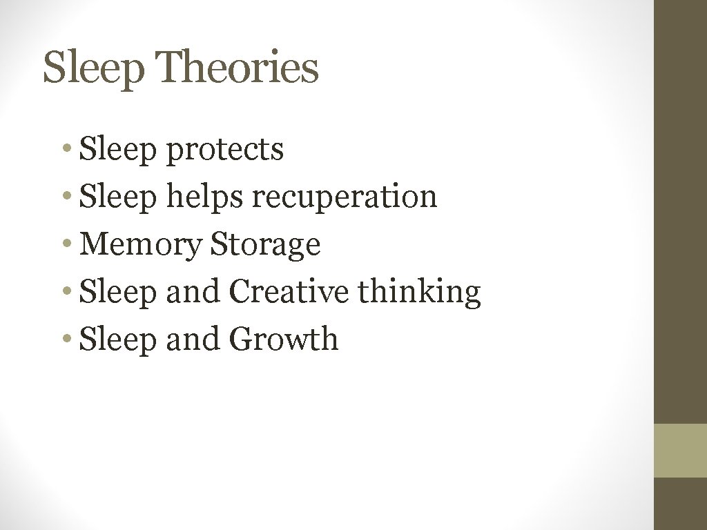 Sleep Theories • Sleep protects • Sleep helps recuperation • Memory Storage • Sleep