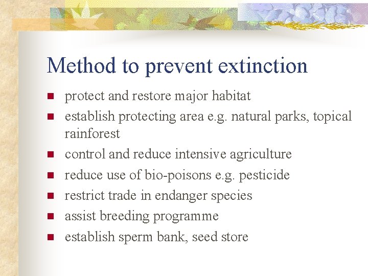 Method to prevent extinction n n n protect and restore major habitat establish protecting