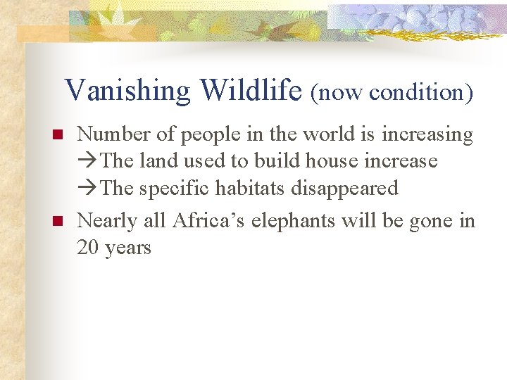 Vanishing Wildlife (now condition) n n Number of people in the world is increasing