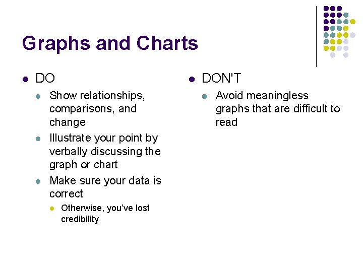 Graphs and Charts l DO l l Show relationships, comparisons, and change Illustrate your