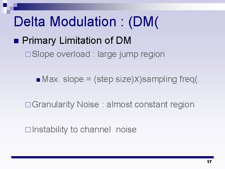 Delta Modulation : (DM( n Primary Limitation of DM ¨ Slope overload : large