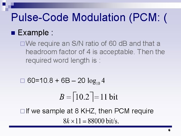 Pulse-Code Modulation (PCM: ( n Example : ¨ We require an S/N ratio of