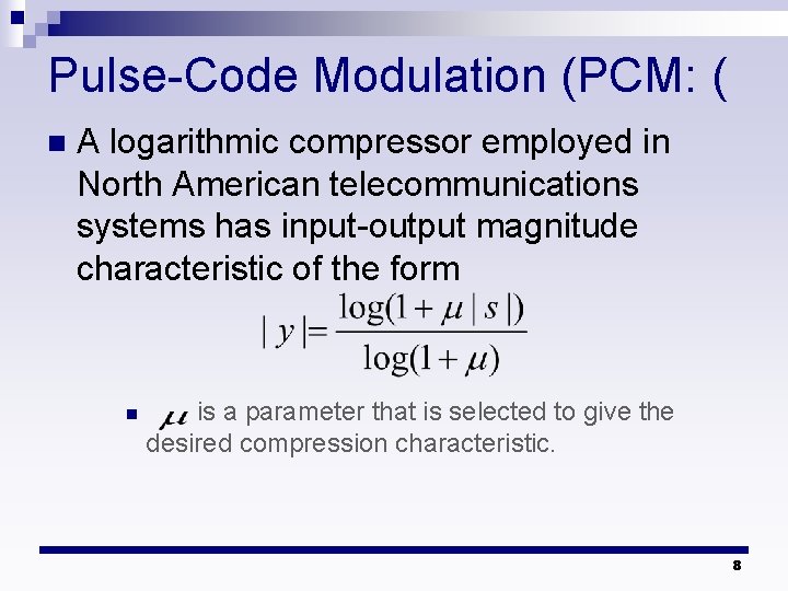Pulse-Code Modulation (PCM: ( n A logarithmic compressor employed in North American telecommunications systems