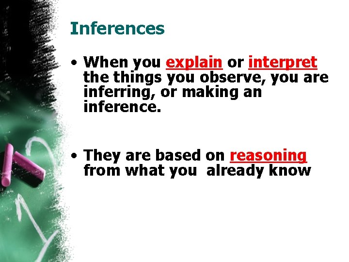 Inferences • When you explain or interpret the things you observe, you are inferring,