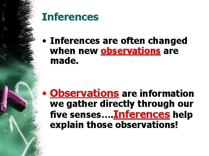 Inferences • Inferences are often changed when new observations are made. • Observations are