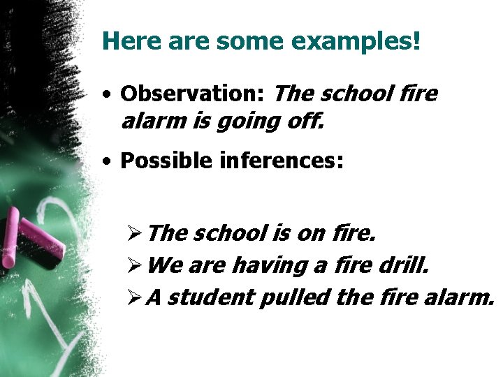 Here are some examples! • Observation: The school fire alarm is going off. •