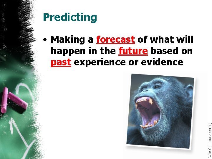 Predicting • Making a forecast of what will happen in the future based on