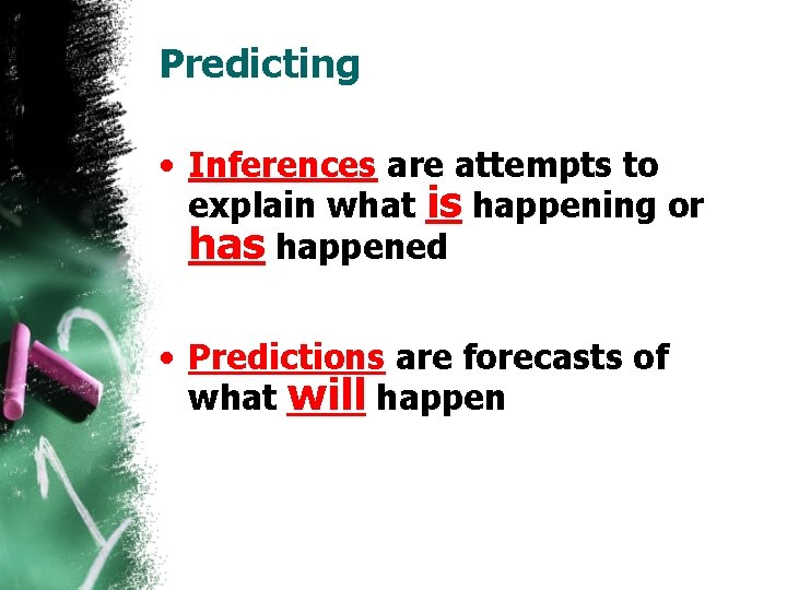 Predicting • Inferences are attempts to explain what is happening or has happened •