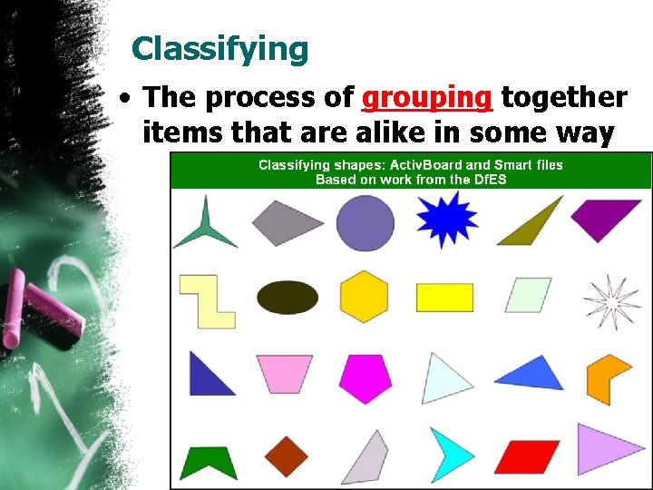 Classifying • The process of grouping together items that are alike in some way